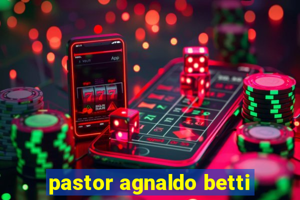 pastor agnaldo betti